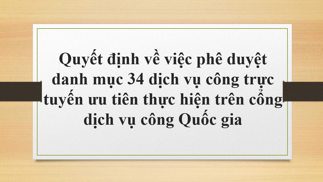 Quyết định về việc phê duyệt danh mục 34 dịch vụ công trực tuyến ưu tiên thực hiện trên cổng dịch vụ công Quốc gia