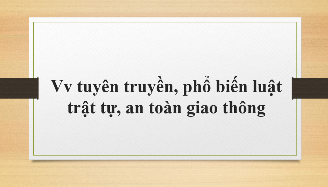 Vv tuyên truyền, phổ biến luật trật tự, an toàn giao thông