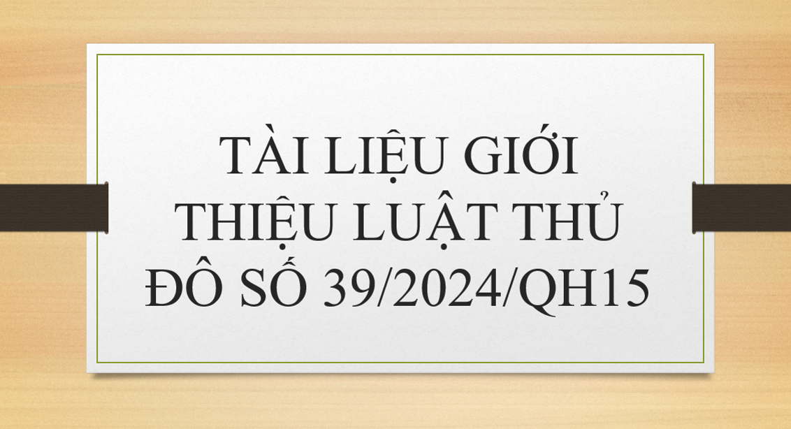 TÀI LIỆU GIỚI THIỆU LUẬT THỦ ĐÔ SỐ 39/2024/QH15